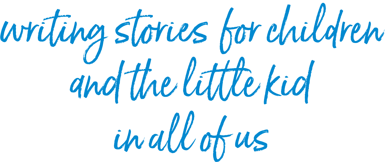 writing stories for children and the little kid in all of us